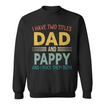 I Have Two Titles Dad And Pappy Vintage Fathers Day Family Sweatshirt - Seseable