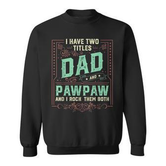 I Have Two Titles Dad And Pawpaw Men Retro Decor Grandpa V2 Sweatshirt - Seseable