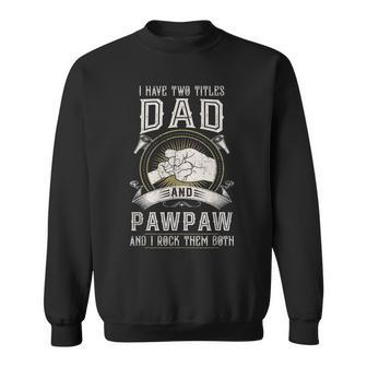I Have Two Titles Dad And Pawpaw Men Vintage Decor Grandpa V4 Sweatshirt - Seseable