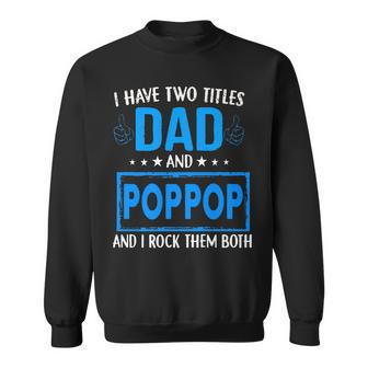 I Have Two Titles Dad And Pop Pop Funny Fathers Day Dad Sweatshirt - Seseable