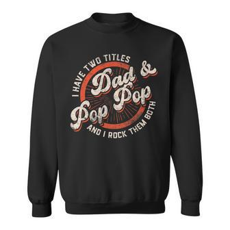 I Have Two Titles Dad And Pop Pop Gift Grandpa Fathers Day Sweatshirt - Seseable