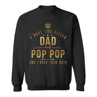 I Have Two Titles Dad And Pop Pop Men Retro Decor Grandpa V4 Sweatshirt - Seseable