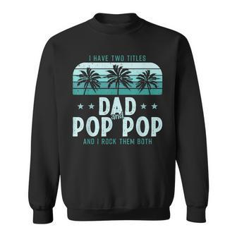 I Have Two Titles Dad And Pop Pop Men Vintage Decor Grandpa V5 Sweatshirt - Seseable