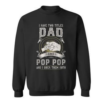 I Have Two Titles Dad And Pop Pop Men Vintage Decor Grandpa V6 Sweatshirt - Seseable