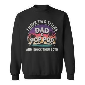I Have Two Titles Dad And Pop Pop Men Vintage Decor Grandpa V8 Sweatshirt - Seseable