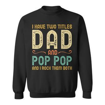I Have Two Titles Dad And Pop-Pop Retro Vintage Poppop Sweatshirt - Seseable
