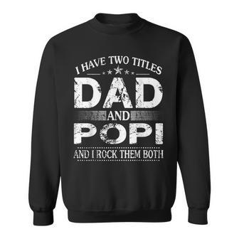 I Have Two Titles Dad And Popi And I Rock Them Both Sweatshirt - Seseable