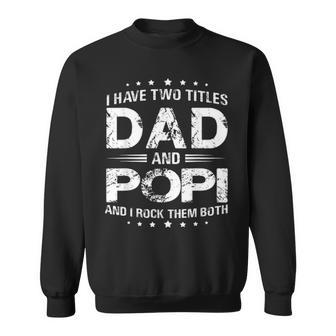I Have Two Titles Dad And Popi T Fathers Day Gift Sweatshirt - Seseable