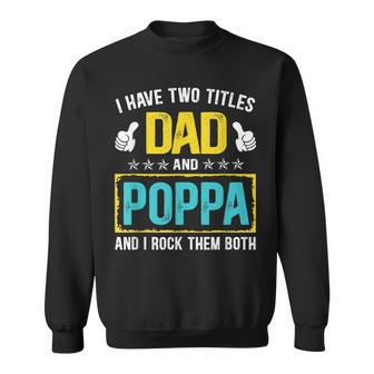 I Have Two Titles Dad And Poppa Funny Fathers Day Gift Sweatshirt - Seseable