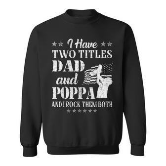 I Have Two Titles Dad And Poppa Funny Fathers Day Gift V5 Sweatshirt - Seseable
