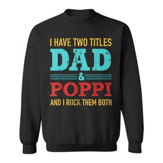I Have Two Titles Dad And Poppi And Rock Both For Grandpa Sweatshirt - Seseable