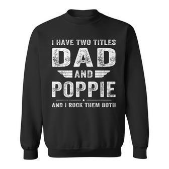 I Have Two Titles Dad And Poppie Fathers Day Gifts Gift For Mens Sweatshirt | Mazezy