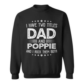 I Have Two Titles Dad And Poppie Funny Gifts Fathers Day Sweatshirt - Seseable