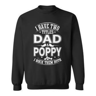 I Have Two Titles Dad And Poppy And I Rock Them Both V2 Sweatshirt - Seseable
