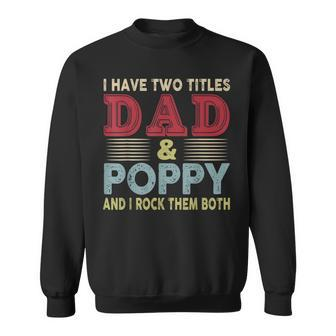 I Have Two Titles Dad And Poppy Fathers Day Proud Dad Sweatshirt - Seseable