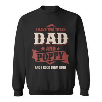 I Have Two Titles Dad And Poppy Funny Fathers Day Gift V2 Sweatshirt - Seseable