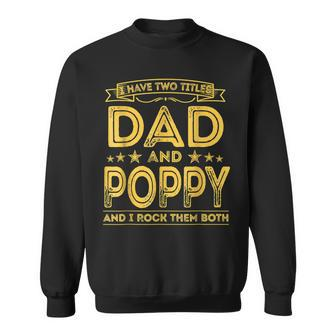 I Have Two Titles Dad And Poppy Funny Gifts Fathers Day Sweatshirt - Seseable
