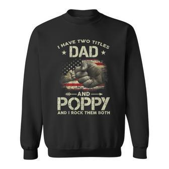 I Have Two Titles Dad And Poppy Men American Flag Grandpa V2 Sweatshirt - Seseable