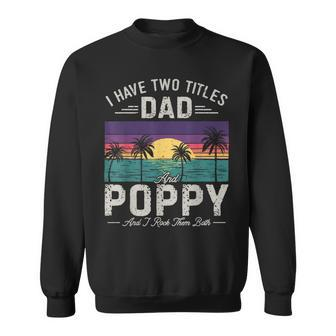 I Have Two Titles Dad And Poppy Men Retro Decor Grandpa V2 Sweatshirt - Seseable