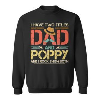 I Have Two Titles Dad And Poppy Men Vintage Decor Grandpa V2 Sweatshirt - Seseable