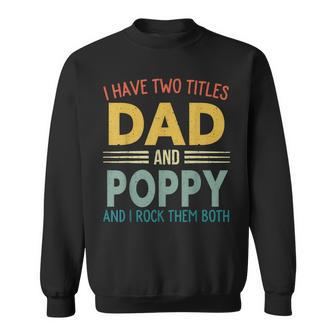 I Have Two Titles Dad And Poppy Vintage Fathers Day Family Sweatshirt - Seseable