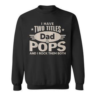 I Have Two Titles Dad And Pops Men Retro Decor Grandpa V2 Sweatshirt - Seseable