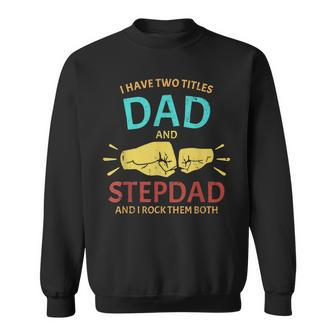 I Have Two Titles Dad And Step-Dad Funny Fathers Day 2021 Sweatshirt - Seseable