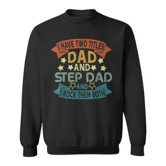 I Have Two Titles Dad And Step Dad Funny Father’S Day Sweatshirt - Seseable