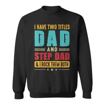 I Have Two Titles Dad And Step Dad Funny Fathers Day Vintage Sweatshirt - Seseable
