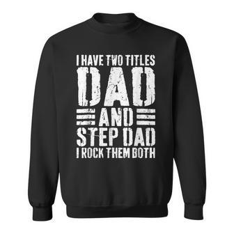 I Have Two Titles Dad And Step Dad I Rock Them Both V5 Sweatshirt - Seseable