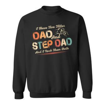 I Have Two Titles Dad And Step Dad Men Retro Decor Bonus Dad V4 Sweatshirt - Seseable