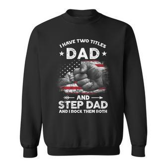 I Have Two Titles Dad And Step Dad Men Retro Papa Bonus Dad Sweatshirt - Seseable