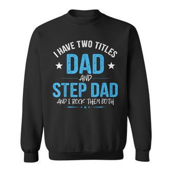 I Have Two Titles Dad And Step Dad Men Retro Papa Bonus Dad V2 Sweatshirt - Seseable