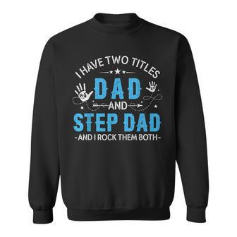 I Have Two Titles Dad And Step Dad Men Retro Papa Bonus Dad V3 Sweatshirt - Seseable