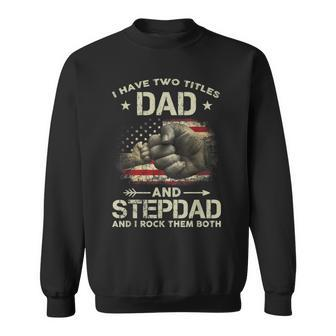 I Have Two Titles Dad And Step Dad Men Usa Flag Bonus Dad V2 Sweatshirt - Seseable