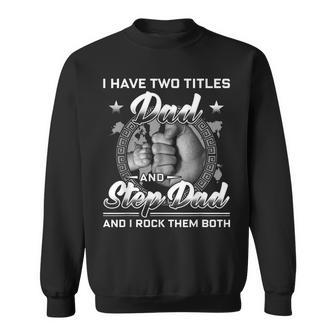 I Have Two Titles Dad And Step Dad Men Vintage Bonus Dad Sweatshirt - Seseable