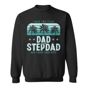 I Have Two Titles Dad And Step Dad Men Vintage Bonus Dad V3 Sweatshirt - Seseable