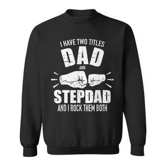 I Have Two Titles Dad And Stepdad And Rock Them Both V3 Sweatshirt - Seseable