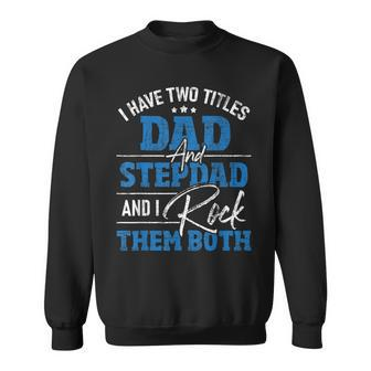 I Have Two Titles Dad And Stepdad - Stepfather Father Family Sweatshirt - Seseable