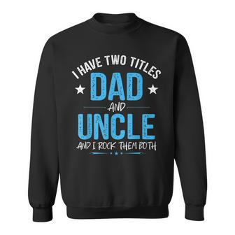 I Have Two Titles Dad And Uncle Men Retro Decor Uncle Sweatshirt - Seseable