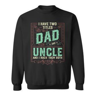 I Have Two Titles Dad And Uncle Men Retro Decor Uncle V2 Sweatshirt - Seseable