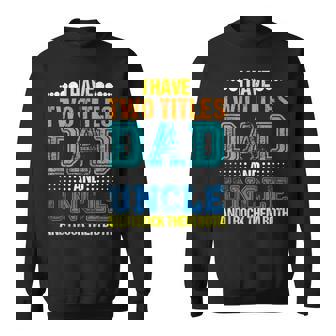 I Have Two Titles Dad And Uncle Vintage Daddy Fathers Day Sweatshirt - Thegiftio UK