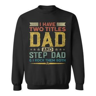 I Have Two Titles Dad Stepdad & I Rock Them Both Fathers Day V2 Sweatshirt - Seseable