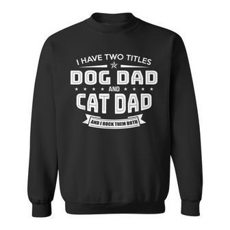 I Have Two Titles Dog Dad And Cat Dad And I Rock Them Both Sweatshirt | Mazezy