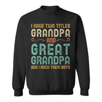 I Have Two Titles Grandpa And Great Grandpa Retro Vintage Sweatshirt - Seseable