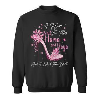 I Have Two Titles Mama And Yaya High Heel Mothers Day Sweatshirt - Seseable