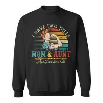 I Have Two Titles Mom And Aunt Women Vintage Decor Aunt Sweatshirt - Seseable
