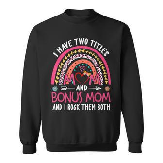 I Have Two Titles Mom And Bonus Mom And I Rock Them Both V4 Sweatshirt - Seseable