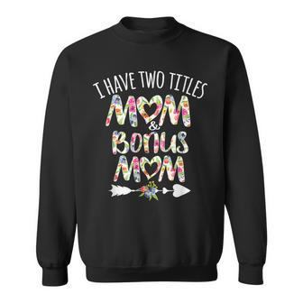 I Have Two Titles Mom And Bonus Mom Best Stepmom Ever Theme Sweatshirt - Seseable