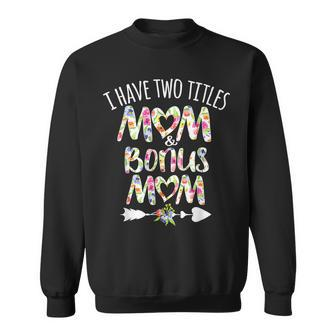 I Have Two Titles Mom And Bonus Mom Best Stepmom Ever Theme V3 Sweatshirt - Seseable